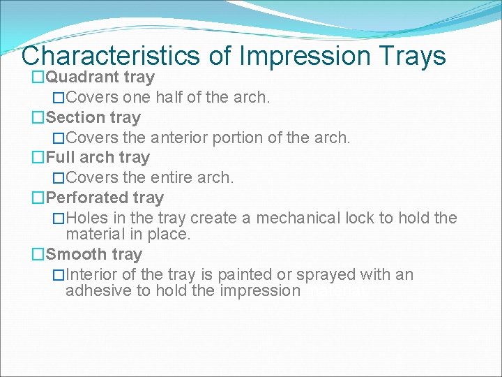 Characteristics of Impression Trays �Quadrant tray �Covers one half of the arch. �Section tray