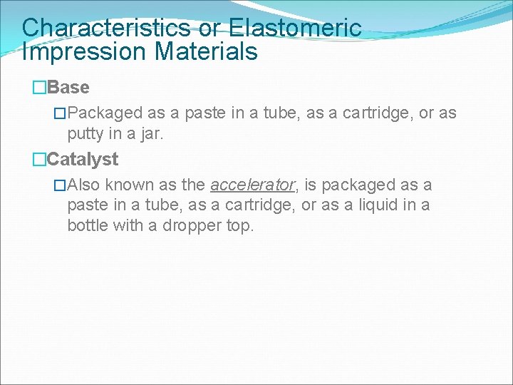 Characteristics or Elastomeric Impression Materials �Base �Packaged as a paste in a tube, as