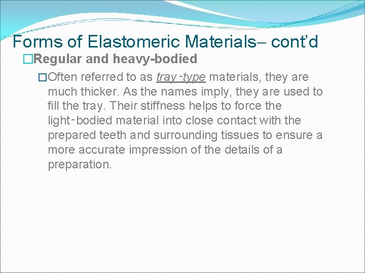 Forms of Elastomeric Materials cont’d �Regular and heavy-bodied �Often referred to as tray‑type materials,