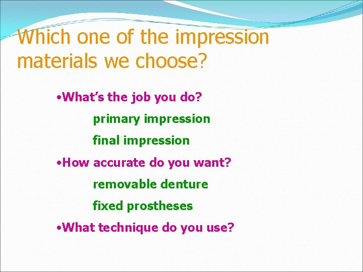 Which one of the impression materials we choose? • What’s the job you do?