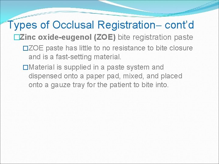Types of Occlusal Registration cont’d �Zinc oxide-eugenol (ZOE) bite registration paste �ZOE paste has