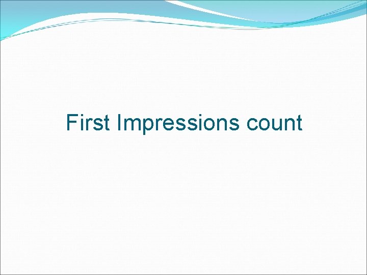 First Impressions count 