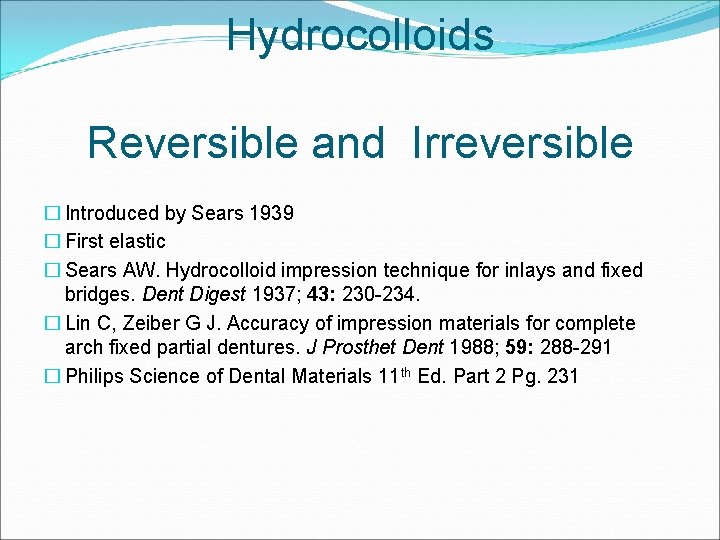 Hydrocolloids Reversible and Irreversible � Introduced by Sears 1939 � First elastic � Sears