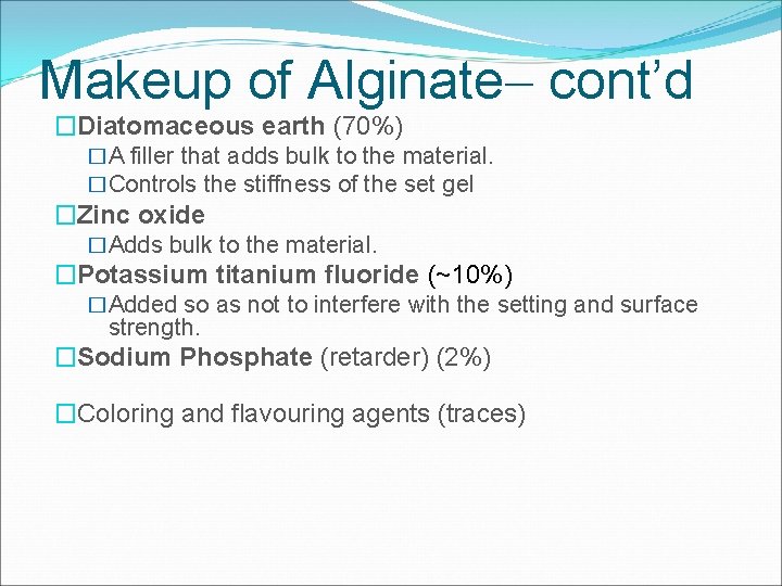 Makeup of Alginate cont’d �Diatomaceous earth (70%) �A filler that adds bulk to the