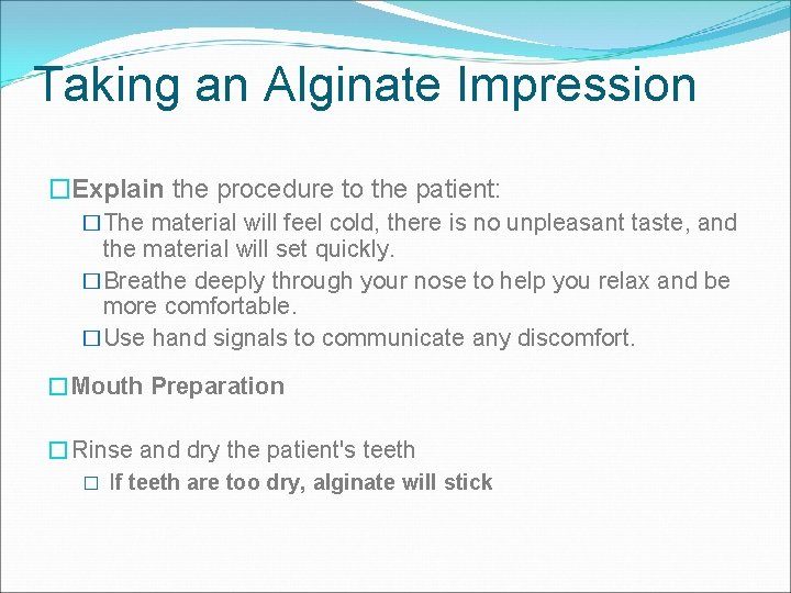 Taking an Alginate Impression �Explain the procedure to the patient: �The material will feel