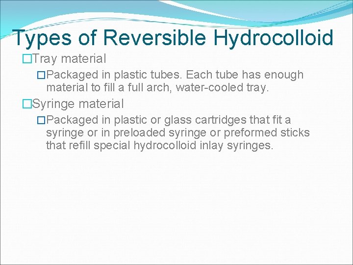 Types of Reversible Hydrocolloid �Tray material �Packaged in plastic tubes. Each tube has enough