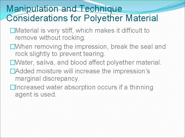 Manipulation and Technique Considerations for Polyether Material �Material is very stiff, which makes it