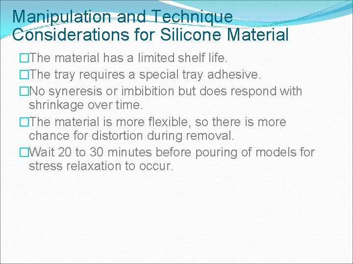 Manipulation and Technique Considerations for Silicone Material �The material has a limited shelf life.