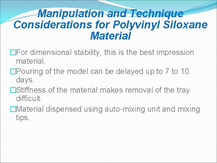 Manipulation and Technique Considerations for Polyvinyl Siloxane Material �For dimensional stability, this is the