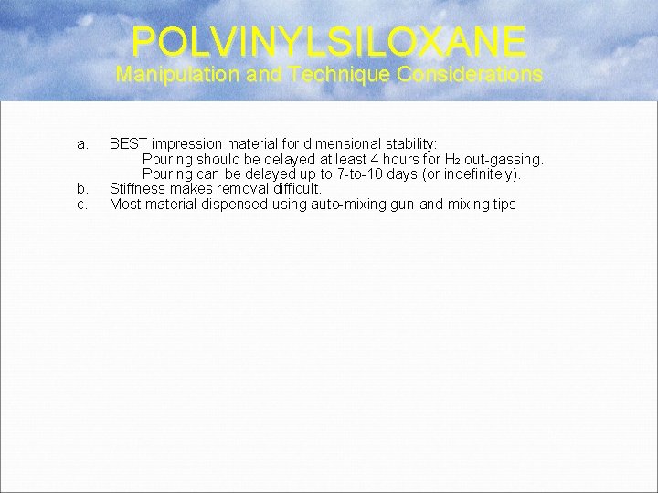 POLVINYLSILOXANE Manipulation and Technique Considerations a. b. c. BEST impression material for dimensional stability: