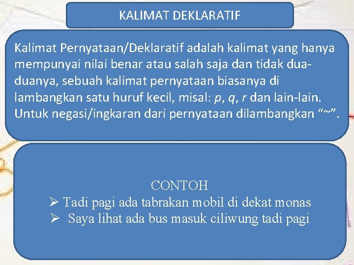 KALIMAT DEKLARATIF Kalimat Pernyataan/Deklaratif adalah kalimat yang hanya mempunyai nilai benar atau salah saja