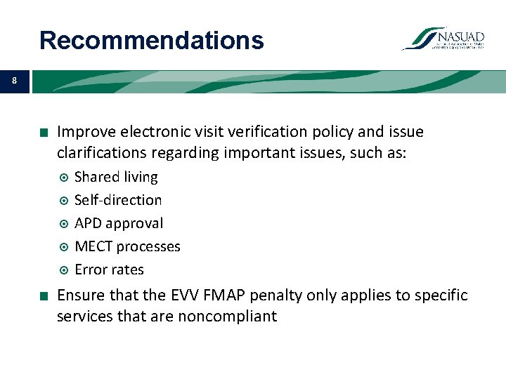 Recommendations 8 ■ Improve electronic visit verification policy and issue clarifications regarding important issues,