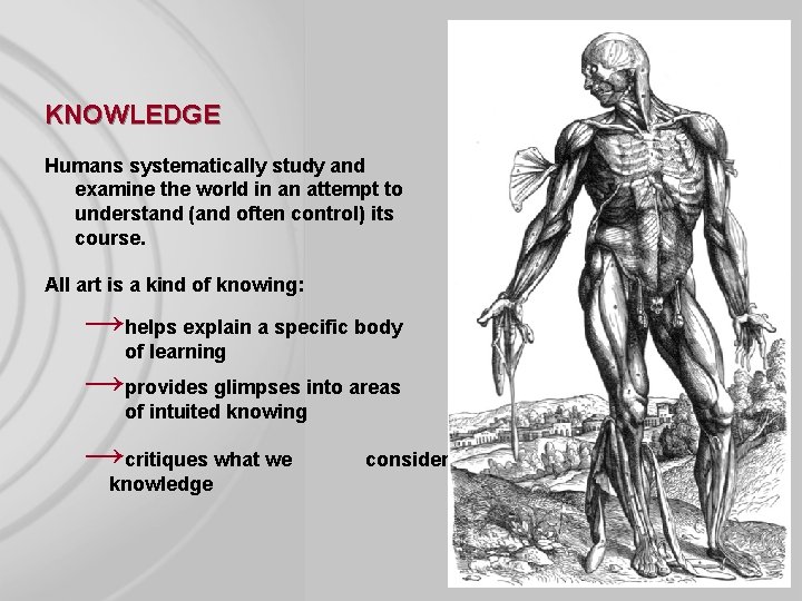 KNOWLEDGE Humans systematically study and examine the world in an attempt to understand (and