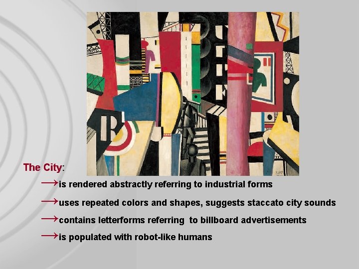 The City: →is rendered abstractly referring to industrial forms →uses repeated colors and shapes,