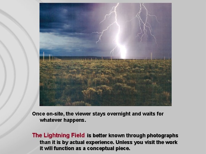 Once on-site, the viewer stays overnight and waits for whatever happens. The Lightning Field