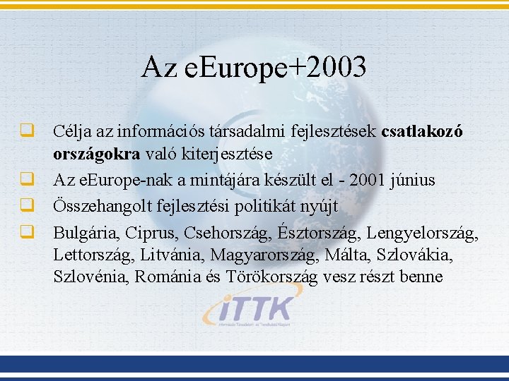 Az e. Europe+2003 q Célja az információs társadalmi fejlesztések csatlakozó országokra való kiterjesztése q