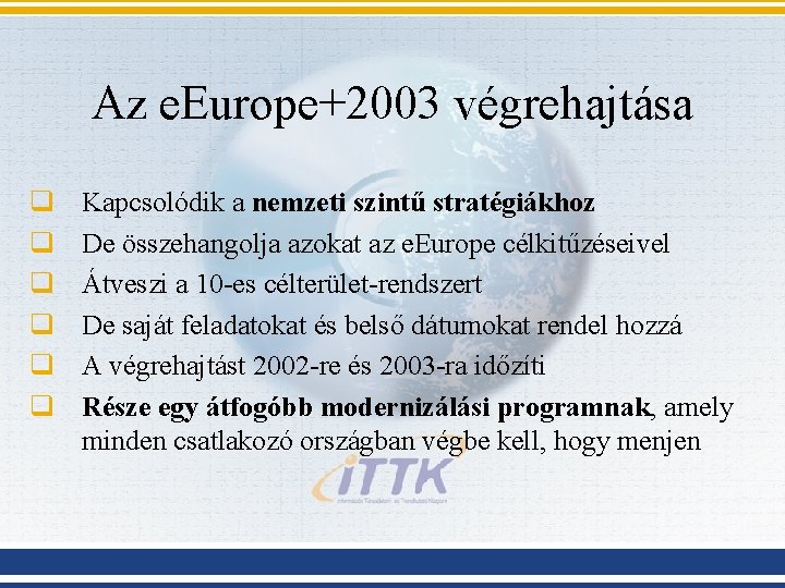 Az e. Europe+2003 végrehajtása q q q Kapcsolódik a nemzeti szintű stratégiákhoz De összehangolja