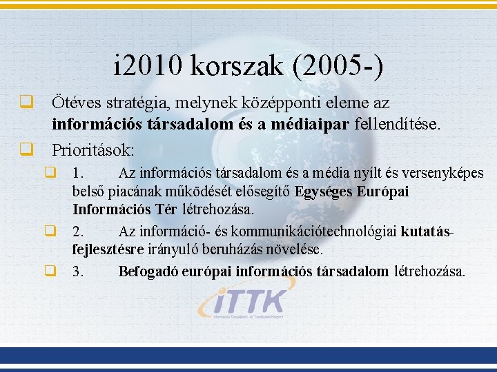 i 2010 korszak (2005 -) q Ötéves stratégia, melynek középponti eleme az információs társadalom