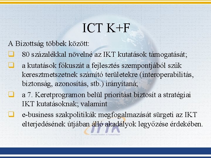 ICT K+F A Bizottság többek között: q 80 százalékkal növelné az IKT kutatások támogatását;