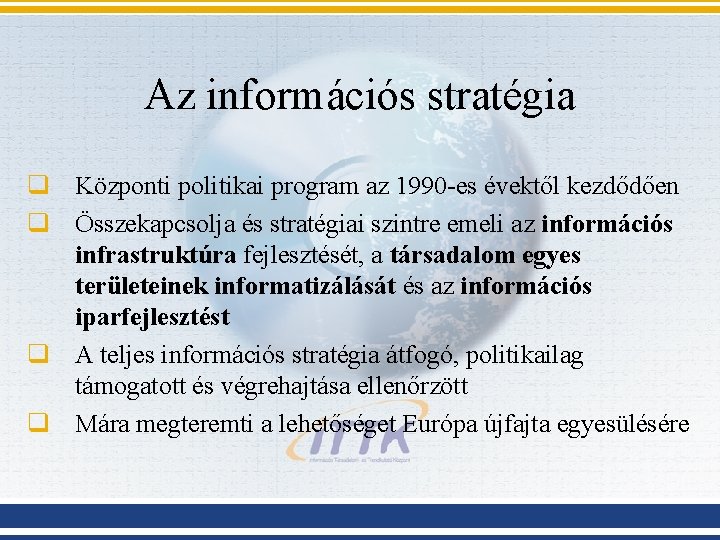 Az információs stratégia q Központi politikai program az 1990 -es évektől kezdődően q Összekapcsolja