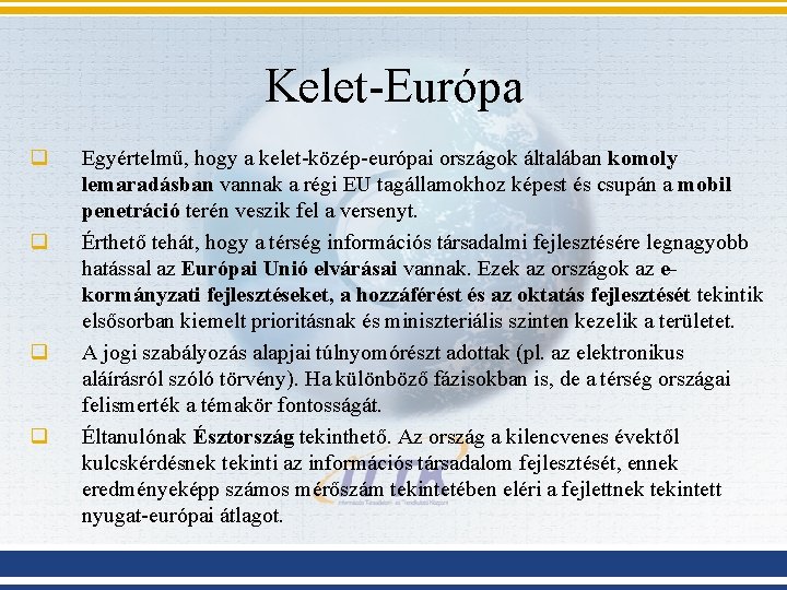 Kelet-Európa q q Egyértelmű, hogy a kelet-közép-európai országok általában komoly lemaradásban vannak a régi