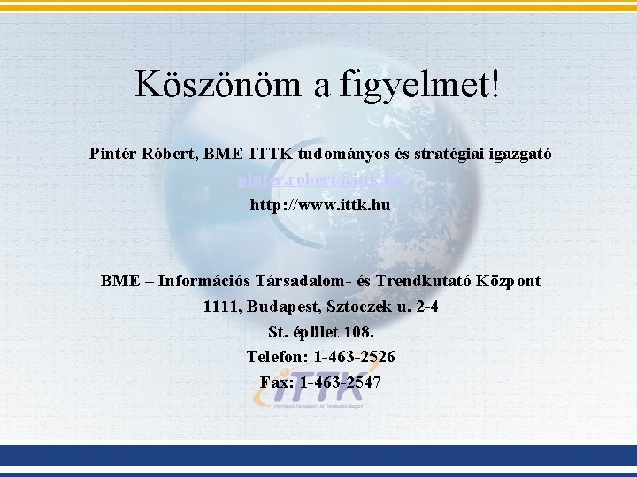 Köszönöm a figyelmet! Pintér Róbert, BME-ITTK tudományos és stratégiai igazgató pinter. robert@ittk. hu http: