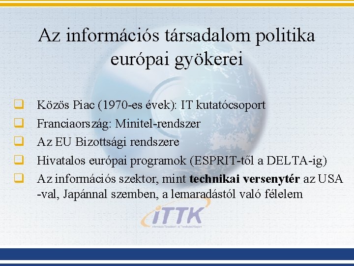 Az információs társadalom politika európai gyökerei q q q Közös Piac (1970 -es évek):