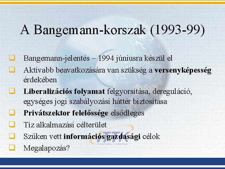 A Bangemann-korszak (1993 -99) q Bangemann-jelentés – 1994 júniusra készül el q Aktívabb beavatkozására