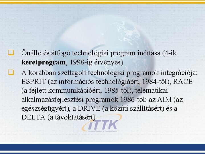 q Önálló és átfogó technológiai program indítása (4 -ik keretprogram, 1998 -ig érvényes) q