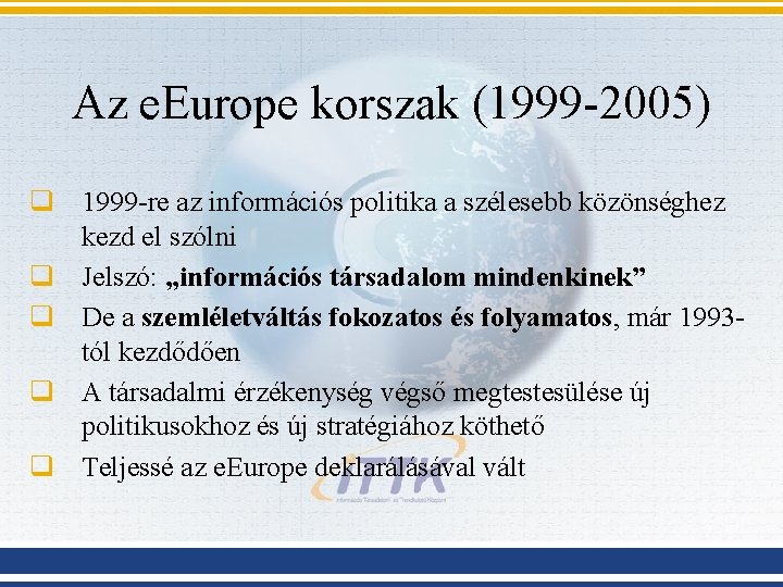 Az e. Europe korszak (1999 -2005) q 1999 -re az információs politika a szélesebb