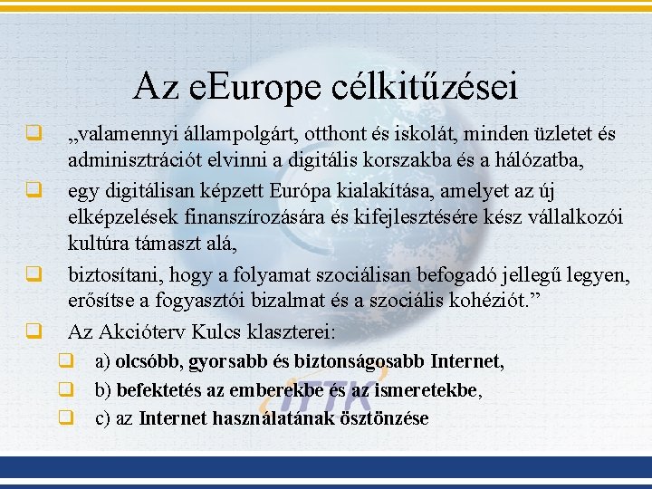 Az e. Europe célkitűzései q q „valamennyi állampolgárt, otthont és iskolát, minden üzletet és