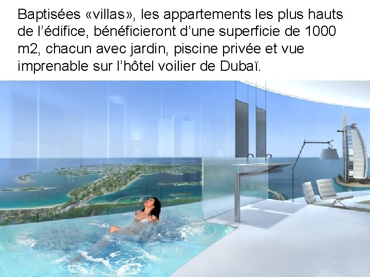 Baptisées «villas» , les appartements les plus hauts de l’édifice, bénéficieront d’une superficie de