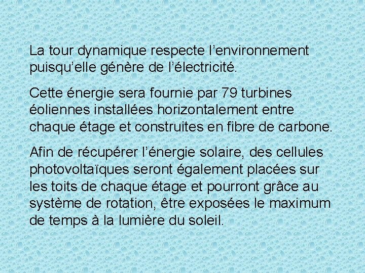 La tour dynamique respecte l’environnement puisqu’elle génère de l’électricité. Cette énergie sera fournie par