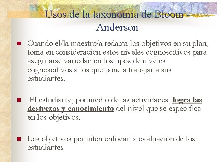 Usos de la taxonomía de Bloom Anderson n Cuando el/la maestro/a redacta los objetivos