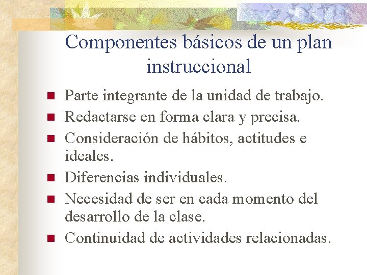 Componentes básicos de un plan instruccional n n n Parte integrante de la unidad