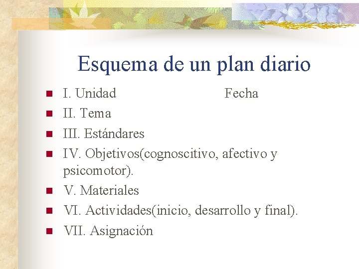 Esquema de un plan diario n n n n I. Unidad Fecha II. Tema