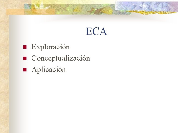 ECA n n n Exploración Conceptualización Aplicación 