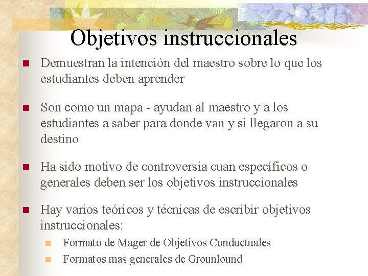 Objetivos instruccionales n Demuestran la intención del maestro sobre lo que los estudiantes deben