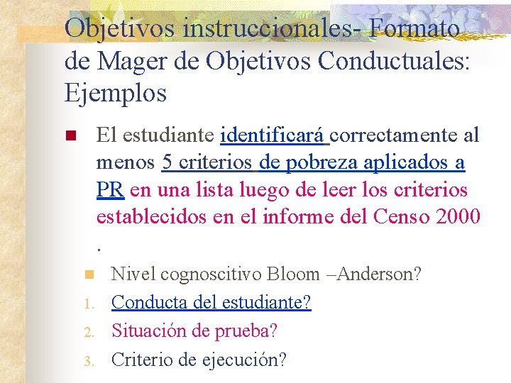 Objetivos instruccionales- Formato de Mager de Objetivos Conductuales: Ejemplos El estudiante identificará correctamente al