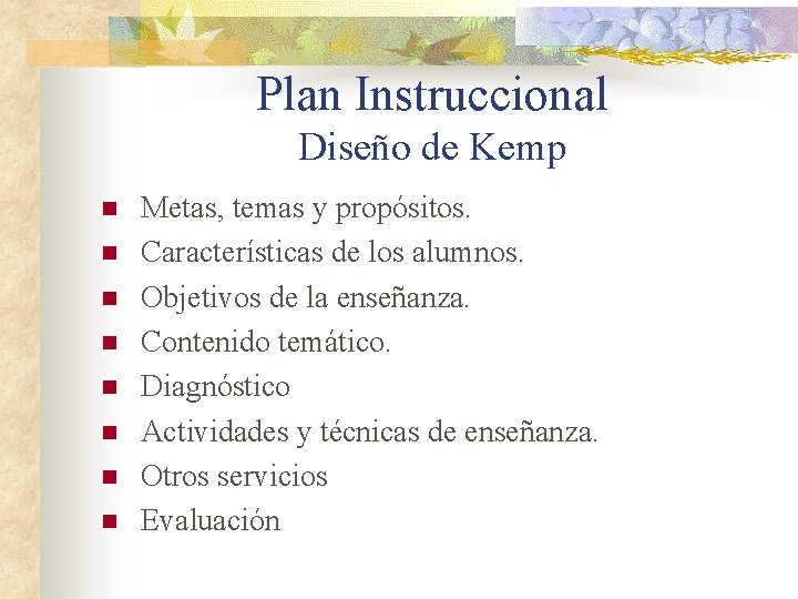 Plan Instruccional Diseño de Kemp n n n n Metas, temas y propósitos. Características