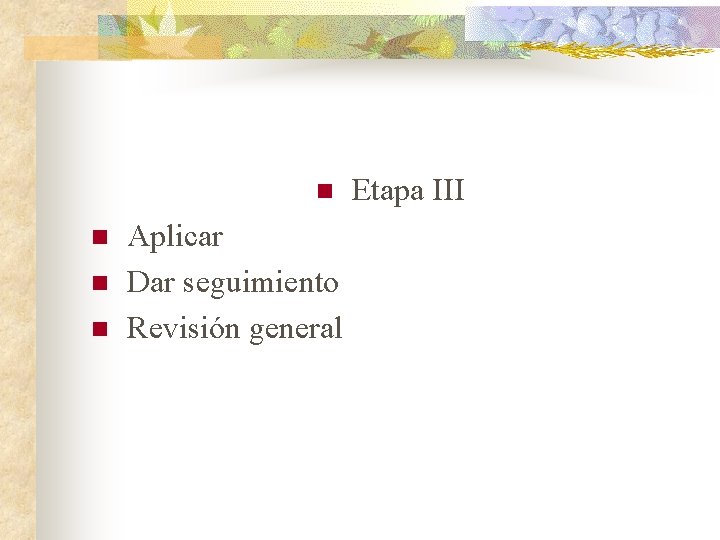 n n Aplicar Dar seguimiento Revisión general Etapa III 