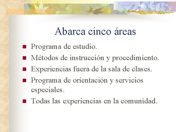 Abarca cinco áreas n n n Programa de estudio. Métodos de instrucción y procedimiento.