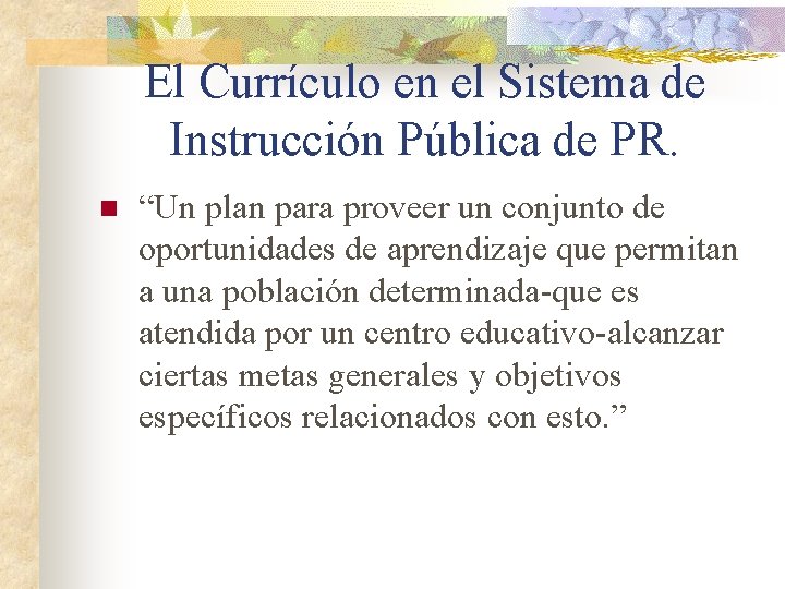 El Currículo en el Sistema de Instrucción Pública de PR. n “Un plan para