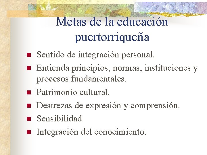 Metas de la educación puertorriqueña n n n Sentido de integración personal. Entienda principios,