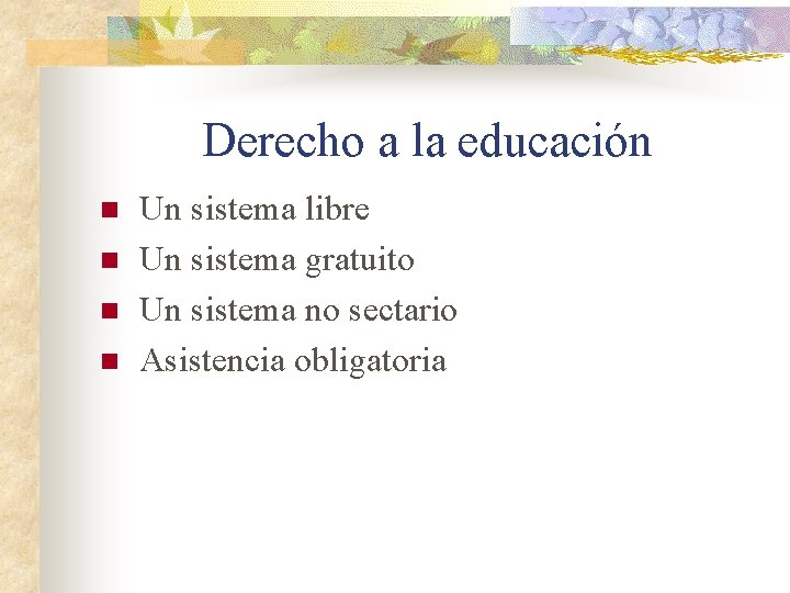 Derecho a la educación n n Un sistema libre Un sistema gratuito Un sistema