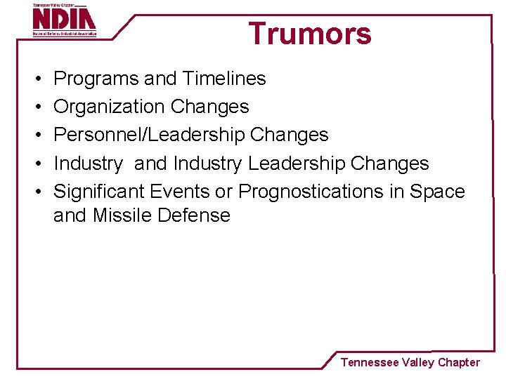 Trumors • • • Programs and Timelines Organization Changes Personnel/Leadership Changes Industry and Industry