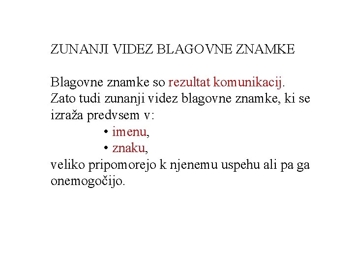 ZUNANJI VIDEZ BLAGOVNE ZNAMKE Blagovne znamke so rezultat komunikacij. Zato tudi zunanji videz blagovne