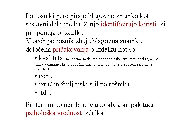 Potrošniki percipirajo blagovno znamko kot sestavni del izdelka. Z njo identificirajo koristi, ki jim