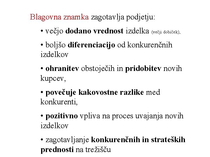 Blagovna znamka zagotavlja podjetju: • večjo dodano vrednost izdelka (večji dobiček), • boljšo diferenciacijo