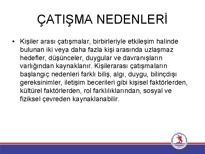 ÇATIŞMA NEDENLERİ • Kişiler arası çatışmalar, birbirleriyle etkileşim halinde bulunan iki veya daha fazla